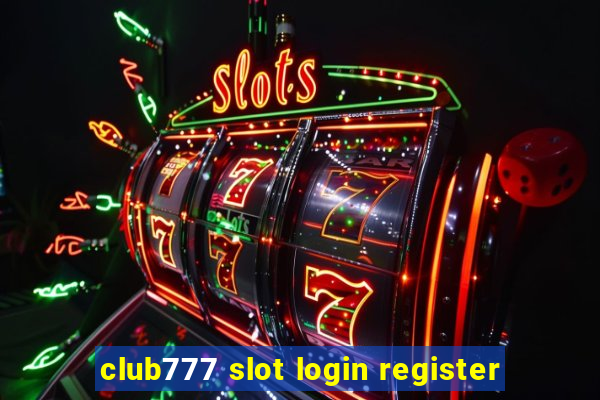 club777 slot login register