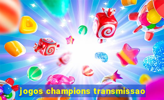 jogos champions transmissao