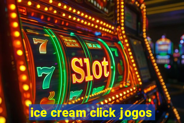 ice cream click jogos