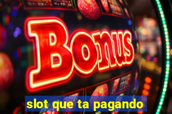 slot que ta pagando