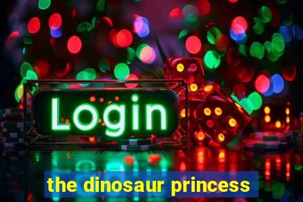 the dinosaur princess