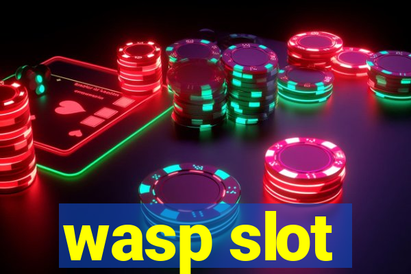 wasp slot