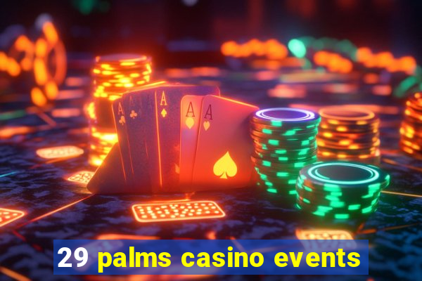 29 palms casino events