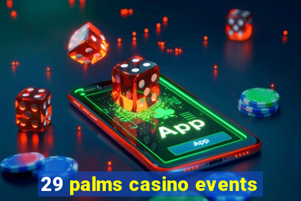 29 palms casino events