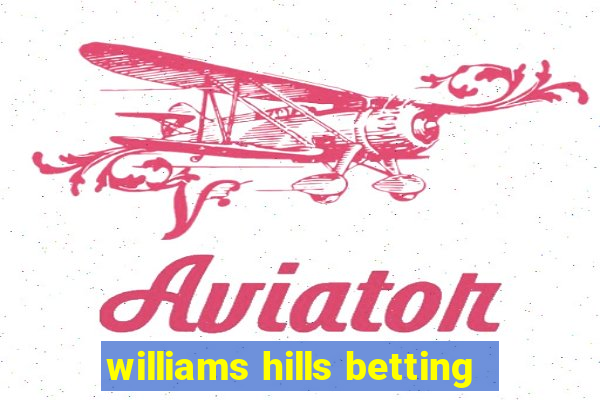 williams hills betting