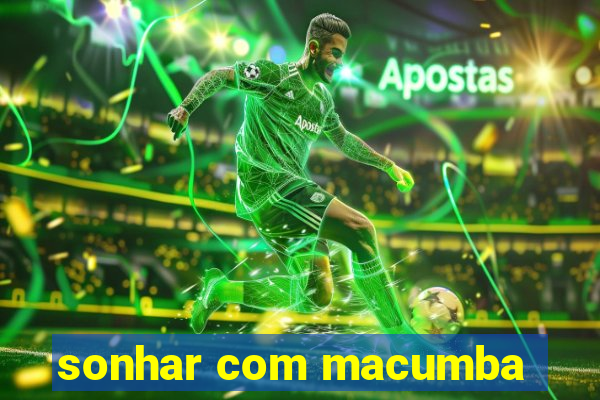 sonhar com macumba