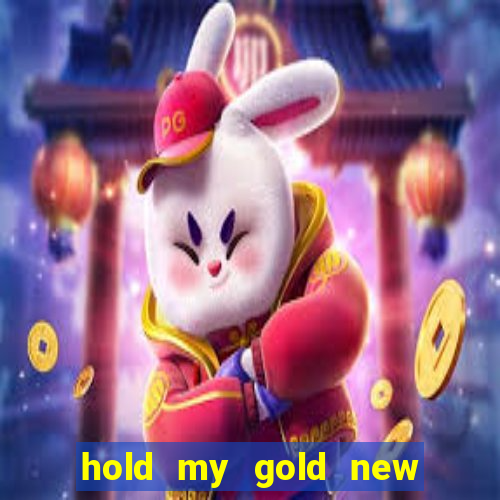 hold my gold new slot release