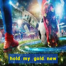 hold my gold new slot release