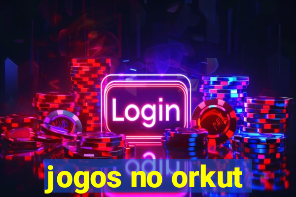 jogos no orkut