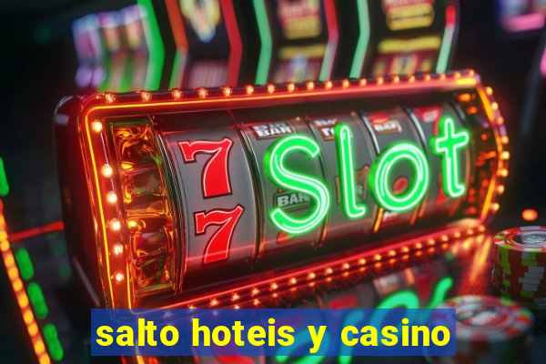 salto hoteis y casino