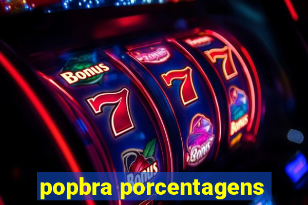 popbra porcentagens