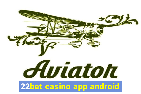 22bet casino app android