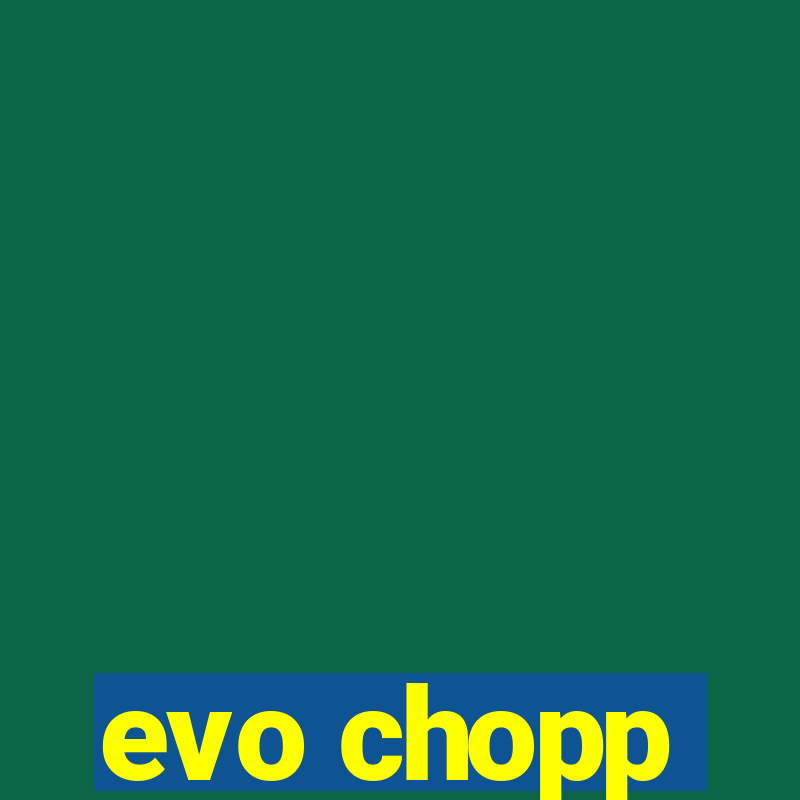 evo chopp