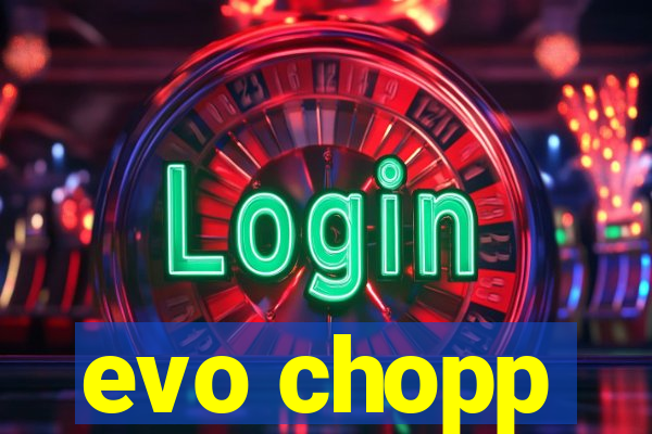 evo chopp