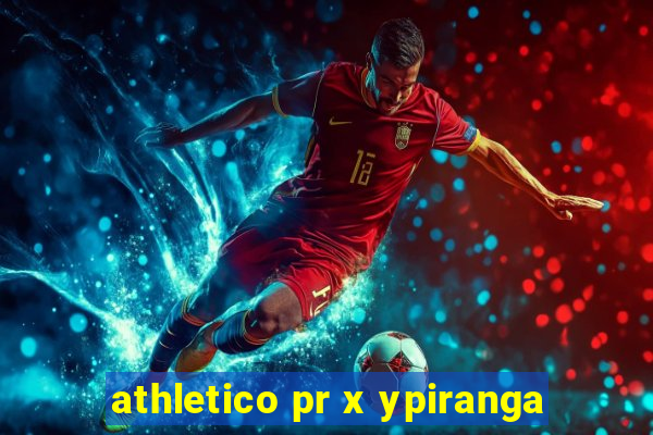 athletico pr x ypiranga