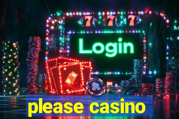 please casino