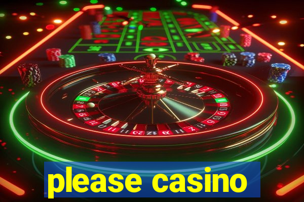 please casino