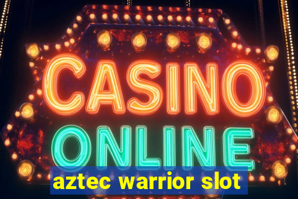 aztec warrior slot