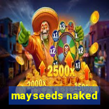 mayseeds naked