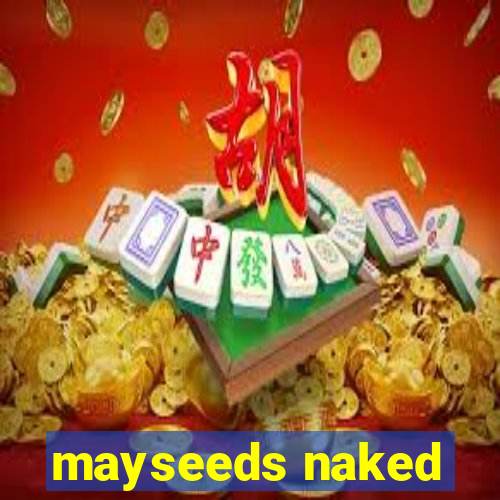 mayseeds naked