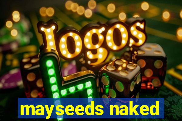 mayseeds naked