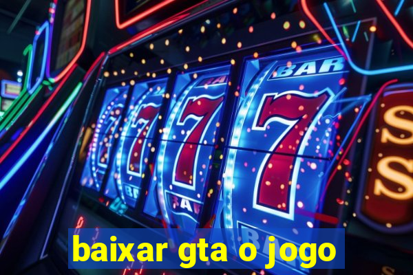 baixar gta o jogo