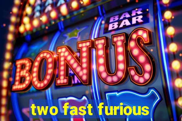 two fast furious