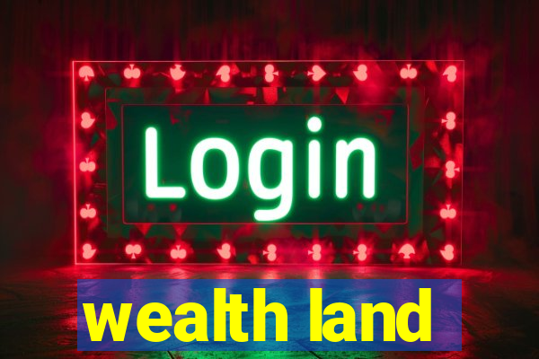 wealth land