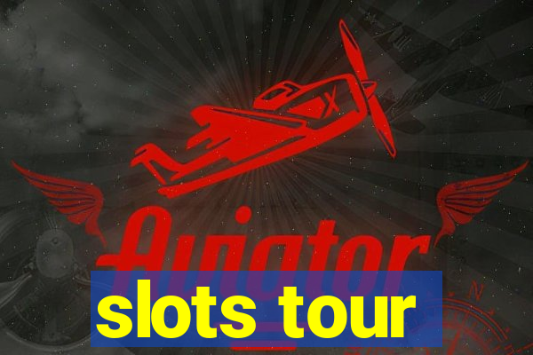 slots tour