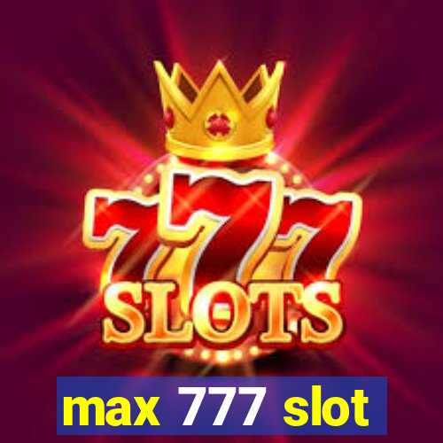 max 777 slot