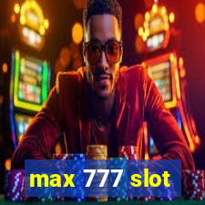 max 777 slot