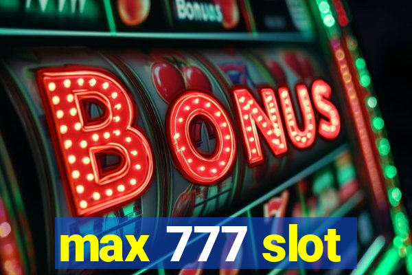 max 777 slot