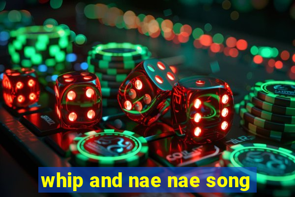 whip and nae nae song