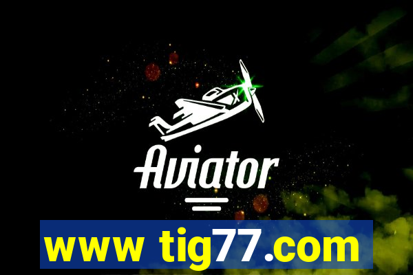 www tig77.com