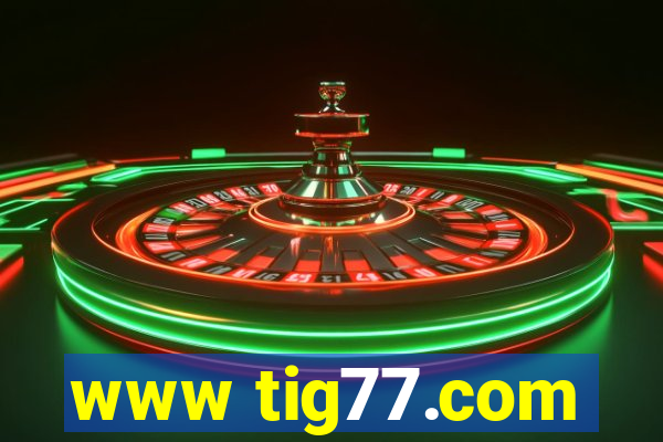 www tig77.com