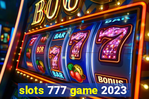 slots 777 game 2023