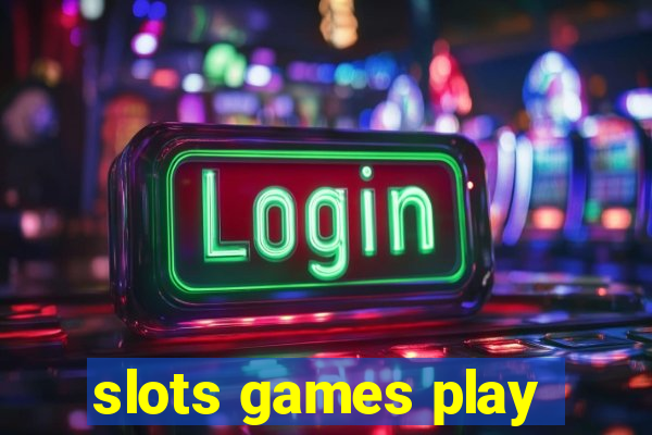 slots games play