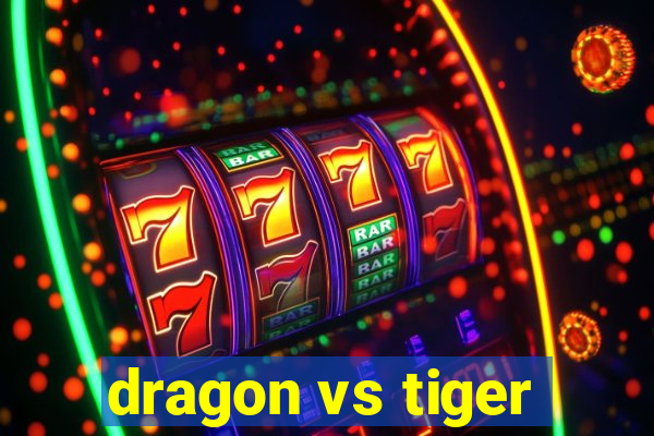 dragon vs tiger