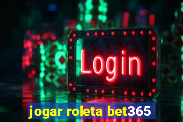 jogar roleta bet365