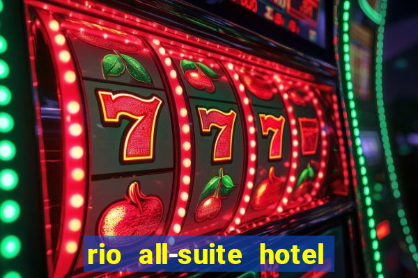 rio all-suite hotel and casino