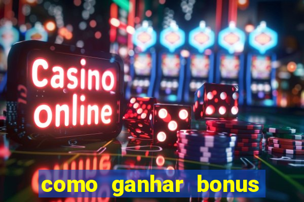 como ganhar bonus no tigrinho