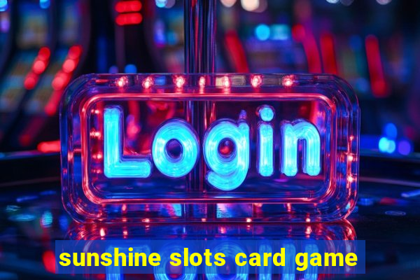 sunshine slots card game