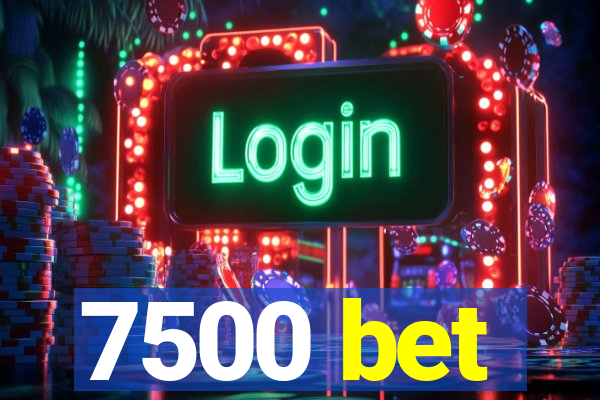 7500 bet