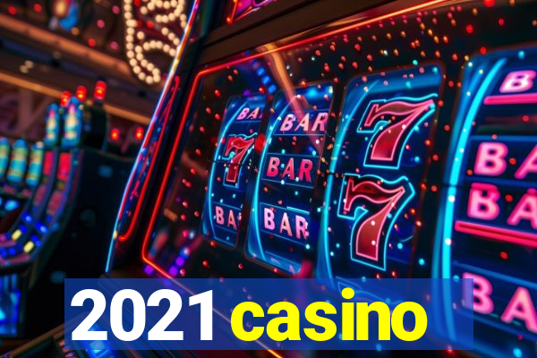 2021 casino