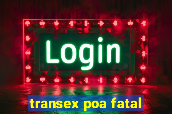 transex poa fatal