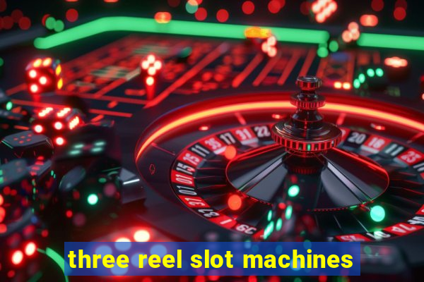 three reel slot machines