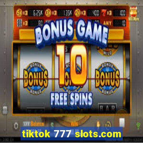 tiktok 777 slots.com