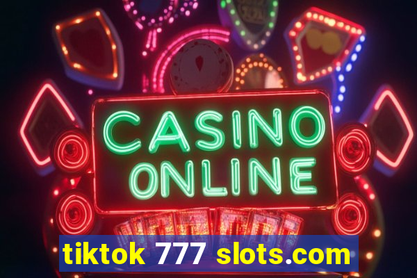 tiktok 777 slots.com