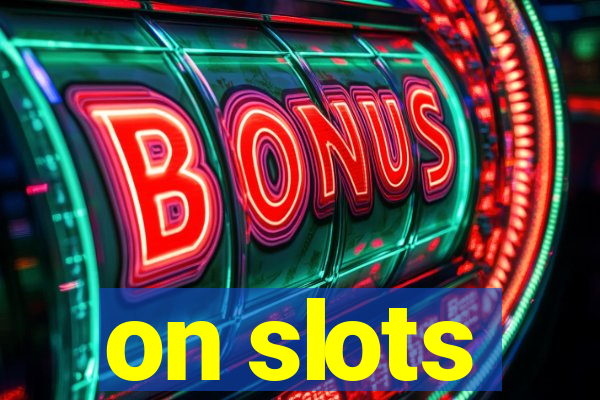 on slots