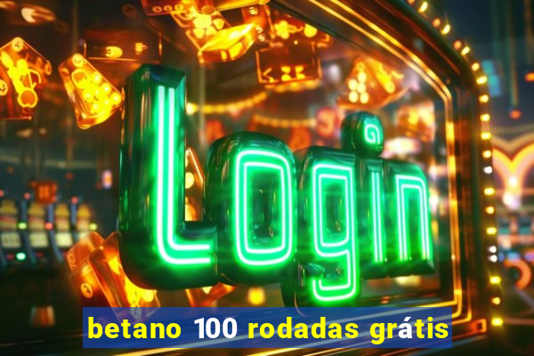 betano 100 rodadas grátis